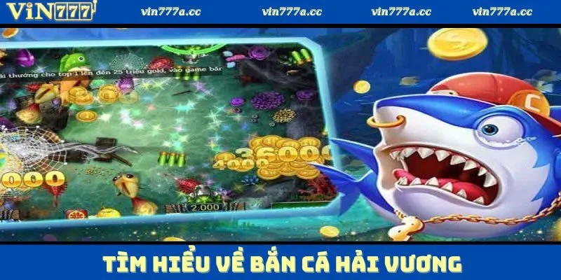 Khám phá cơ bản vài nét về bắn cá hải vương