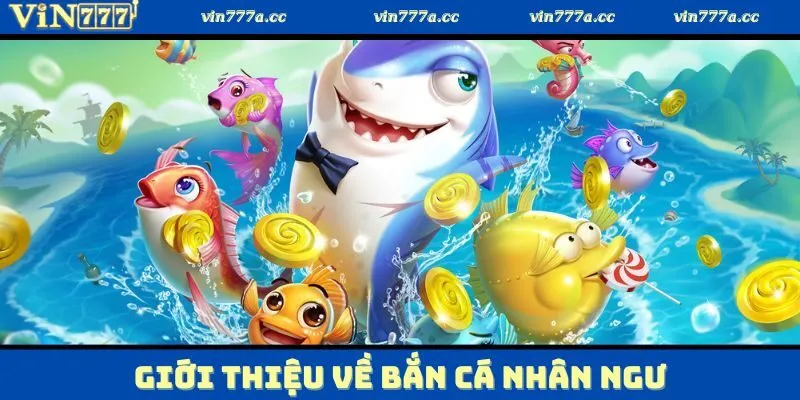 Khám phá một vài nét cơ bản về tựa game bắn cá nhân ngư