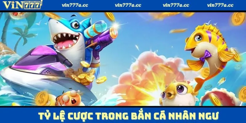 Tìm hiểu tỷ lệ cược lớn của bắn cá nhân ngư