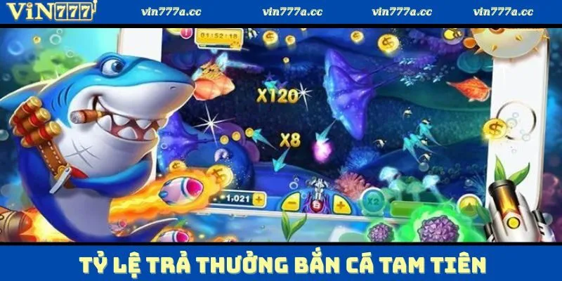 Tìm hiểu về tỷ lệ trả thưởng lớn tại bắn cá tam tiên