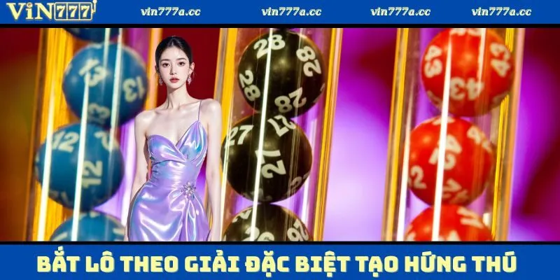 Cách bắt lô theo giải đặc biệt tạo hứng thú