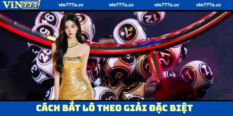 cách bắt lô theo giải đặc biệt