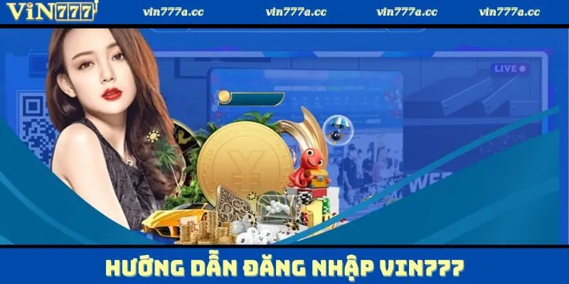 Hướng dẫn từng bước để đăng nhập Vin777