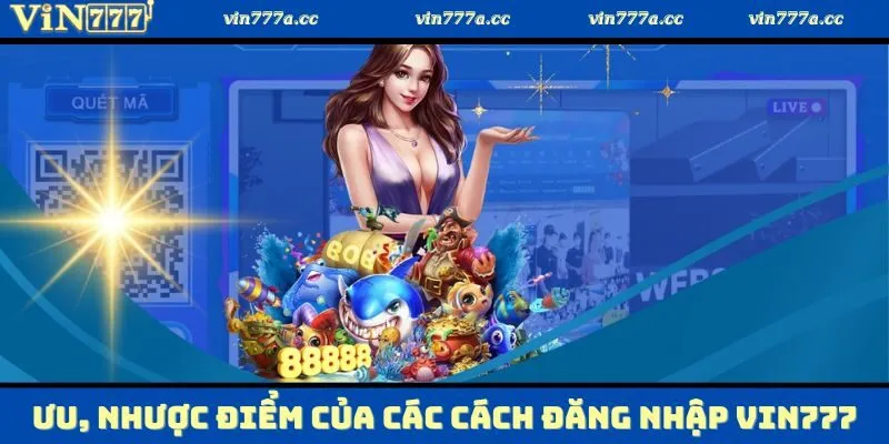 Khám phá ưu và nhược điểm của các cách thức đăng nhập Vin777