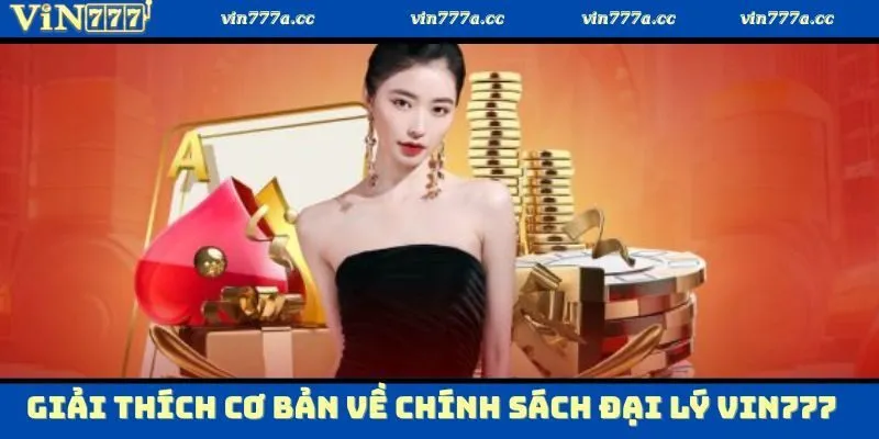 Giải thích cơ bản về chính sách đại lý Vin777 là như thế nào