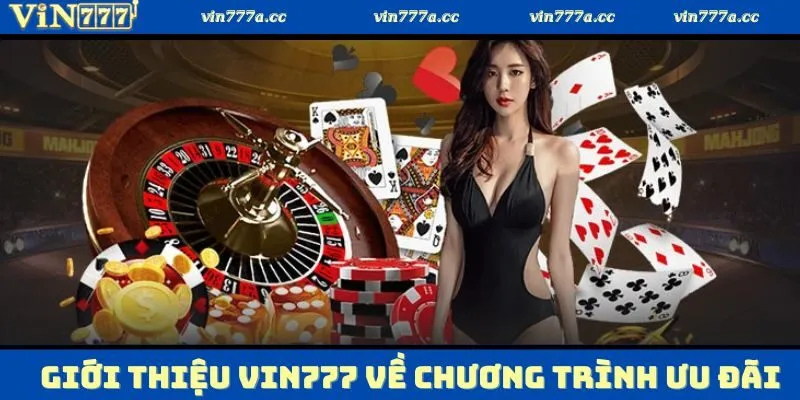 Giới thiệu Vin777 về những chương trình ưu đãi hiện cực hot