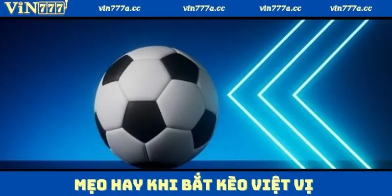 Thống kê các bí quyết hay áp dụng khi bắt kèo việt vị