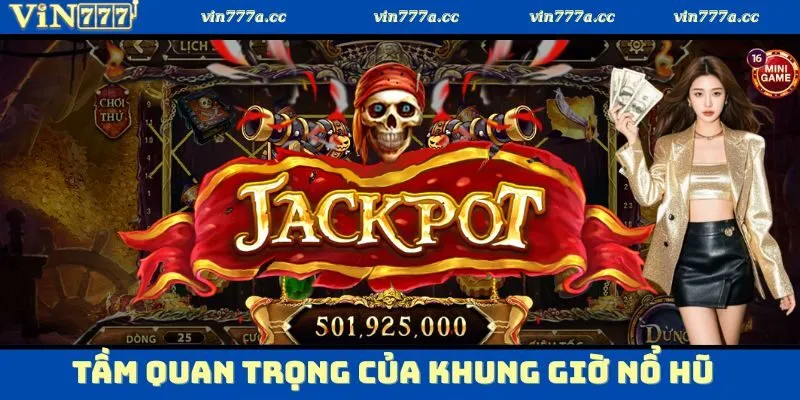 Tầm quan trọng của khung giờ nổ hũ