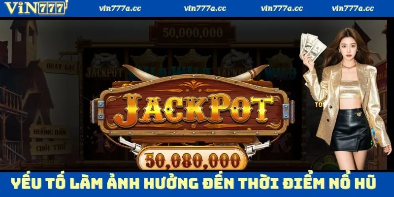 Yếu tố làm ảnh hưởng đến thời điểm nổ hũ