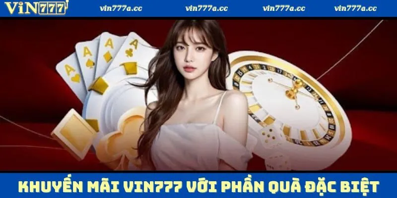 Khuyến mãi Vin777 với phần quà đặc biệt dành riêng cho mỗi buổi cuối tuần