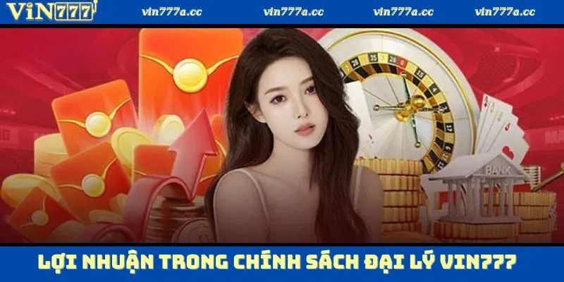 Lợi nhuận thực tế mang lại trong chính sách đại lý Vin777