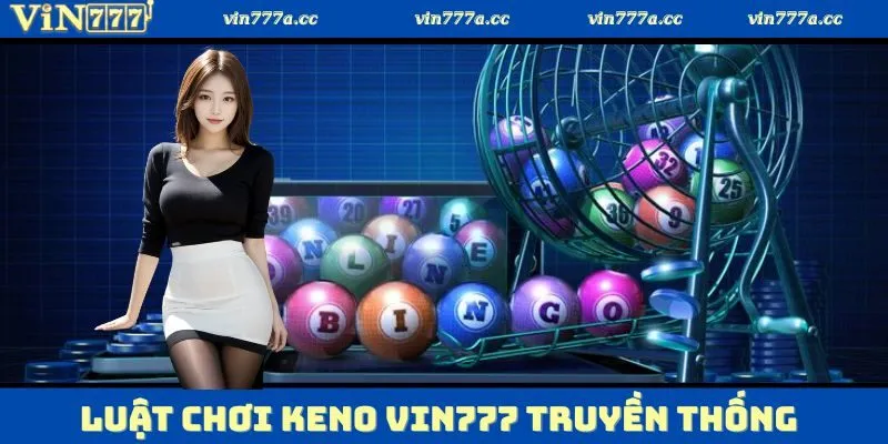 Luật chơi keno VIN777 truyền thống