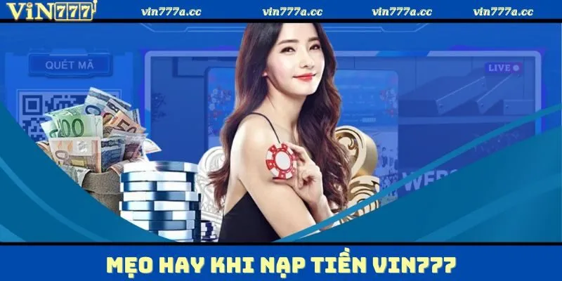 Thống kê các bí quyết cực chuẩn khi nạp tiền Vin777