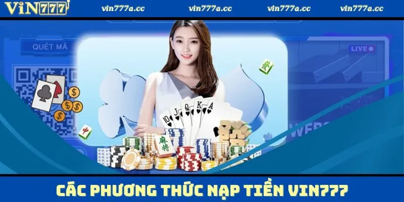 Tìm hiểu về những phương thức nạp tiền Vin777 hiện có