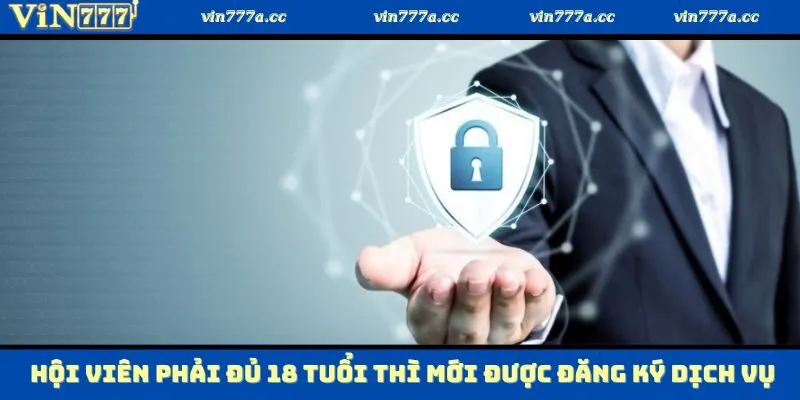 Theo điều khoản và điều kiện, hội viên phải đủ 18 tuổi thì mới được đăng ký dịch vụ