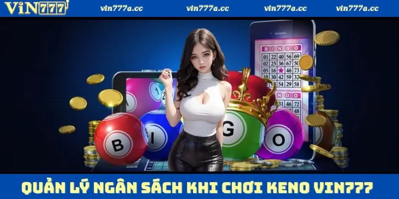 Quản lý ngân sách khi chơi keno VIN777