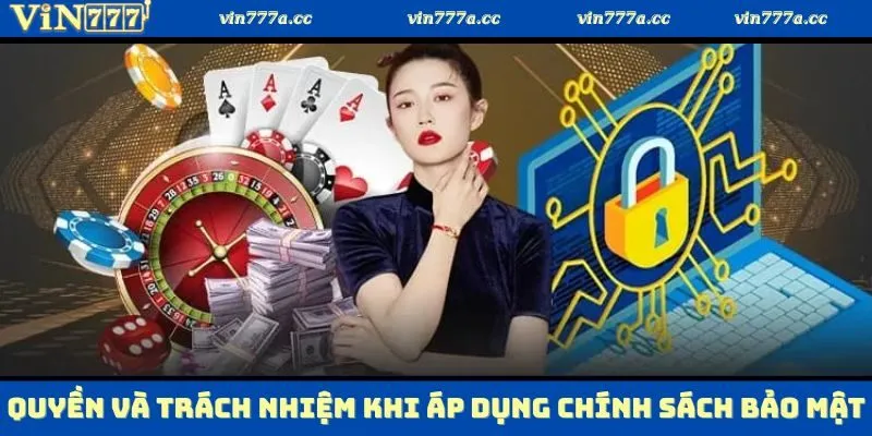 Quyền và trách nhiệm của thành viên khi áp dụng chính sách bảo mật ở Vin777