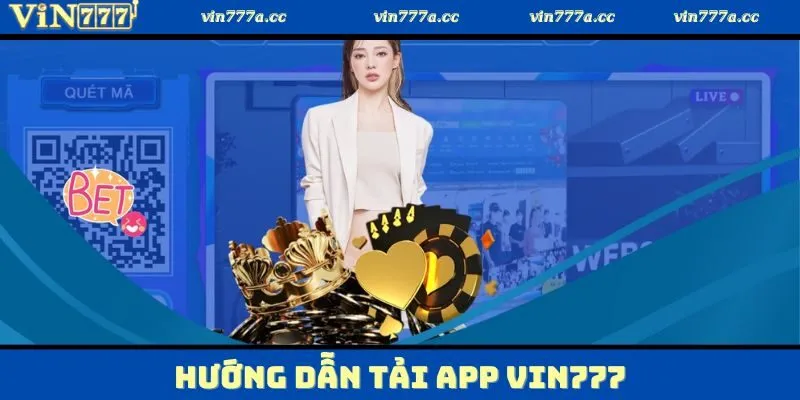 Hướng dẫn đầy đủ để mọi người thực hiện tải app Vin777