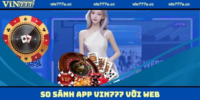 So sánh để thấy rõ lợi ích khi tải app Vin777
