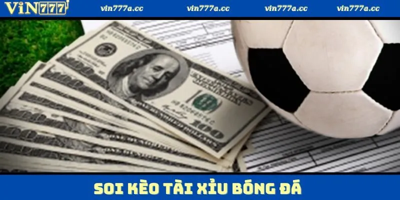 Những bí quyết hay cần áp dụng để soi kèo Tài Xỉu bóng đá Vin777