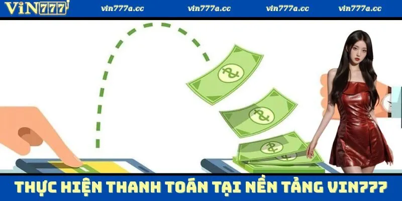 Thực hiện thanh toán tại nền tảng Vin777